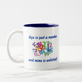 Age is just a number and mine is unlisted! Two-Tone coffee mug