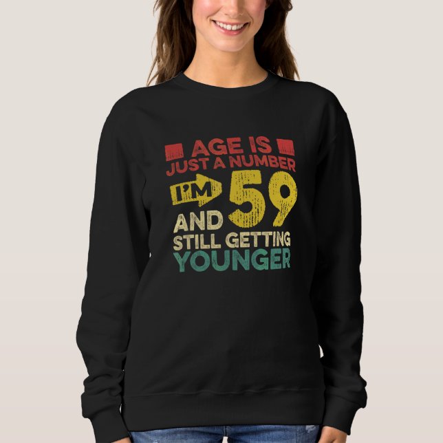 Age Is Just A Number I'm 59 Getting Younger  Turni Sweatshirt (Front)