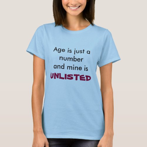 Age is just a numberand mine is UNLISTED t_shirt