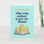 Age Only Matters If You're Cheese Funny Birthday Card<br><div class="desc">Funny and cute birthday card for those who love puns and humor. Perfect way to wish your friends and family happy birthday.  Visit our store for more birthday card collection. You'll find something cool,  humorous and sometimes sarcastic birthday cards for your special someone.</div>