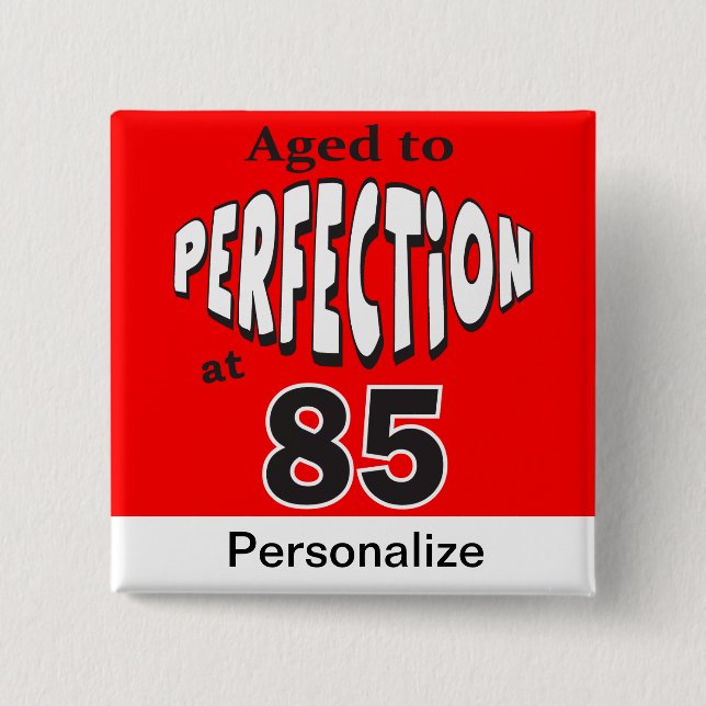 Age to Perfection at 85 | 85th Birthday Pinback Button (Front)