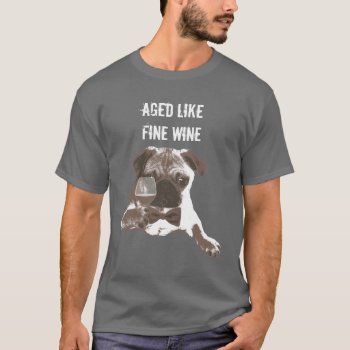 Aged Like Fine Wine Gentleman Pug T-shirt by fotoplus at Zazzle