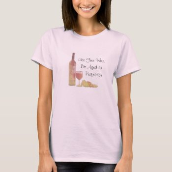 Aged Like Fine Wine T-shirt by PattiJAdkins at Zazzle