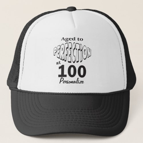 Aged to Perfection at 100  100th Birthday DIY Name Trucker Hat