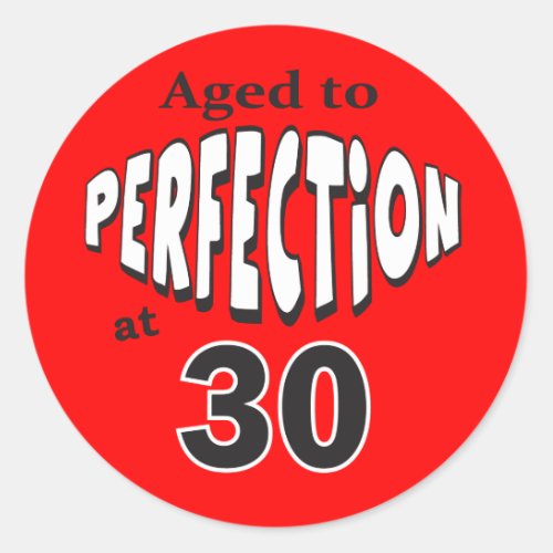 Aged to Perfection at 30  30th Birthday Classic Round Sticker