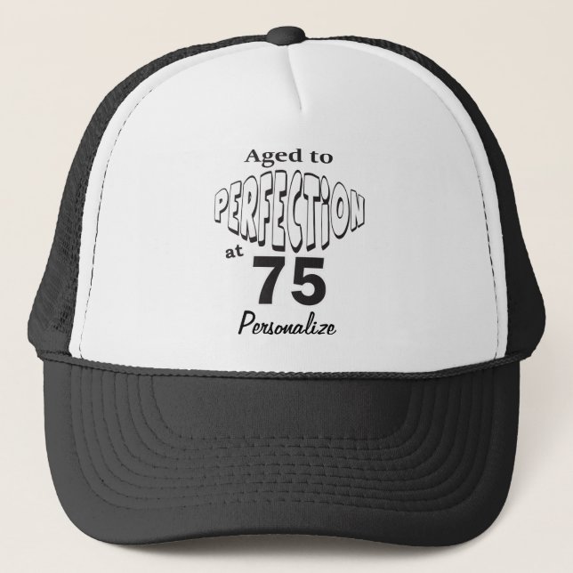 Aged to Perfection at 75 | 75th Birthday  DIY Name Trucker Hat (Front)