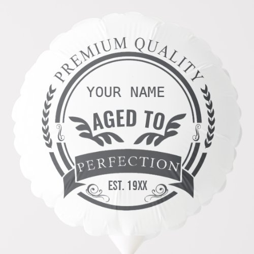 Aged to Perfection  Balloon
