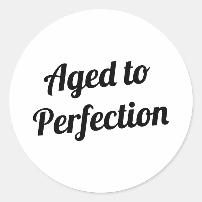 Aged to Perfection Classic Round Sticker (Front)