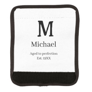 Aged to perfection est. 19XX monogram name letter  Luggage Handle Wrap
