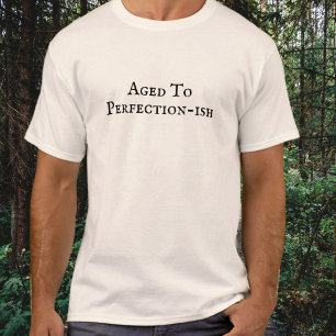 Aged To Perfection-ish Funny Birthday T-Shirt