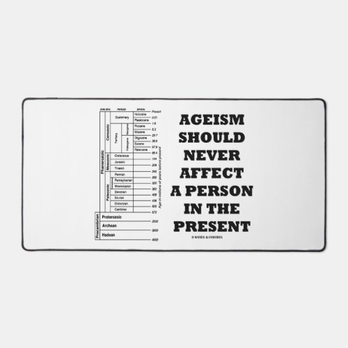 Ageism Should Never Affect A Person In The Present Desk Mat
