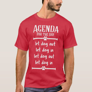 Agenda for the day Let Dogs In and Out T-Shirt
