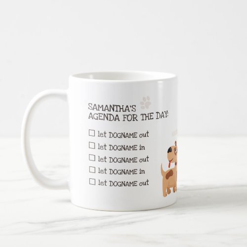 Agenda For The Day _ Let the dog in and out Coffee Mug