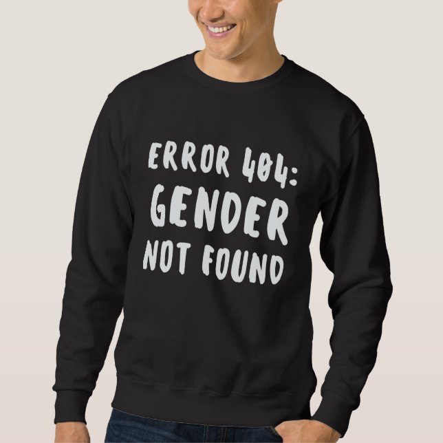 Agender Non Binary Pride Error 404 Gender Not Foun Sweatshirt (Front)