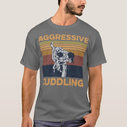 Aggressive Cuddling Design for a Jiu Jitsu Trainer T_Shirt