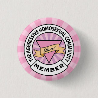 Aggressive Homosexual Community badge Pinback Button