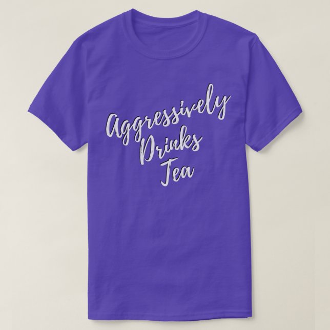 Aggressively Drinks Tea 2 T-Shirt (Design Front)