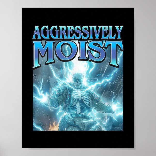 Aggressively Moist - Funny Hard Lightning Skeleton Poster (Front)