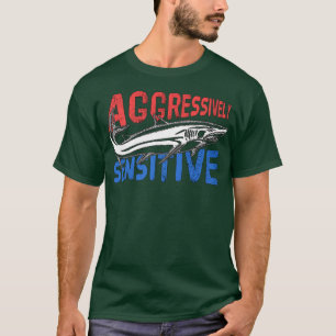 Aggressively Sensitive T-Shirt