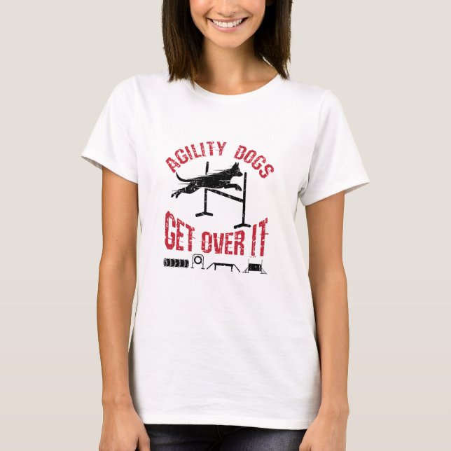 Agility Dogs Get Over It T-Shirt (Front)
