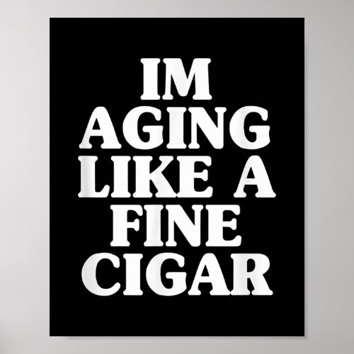 Aging Like A Fine Cigar Fathers Day Cigar Smoker Poster