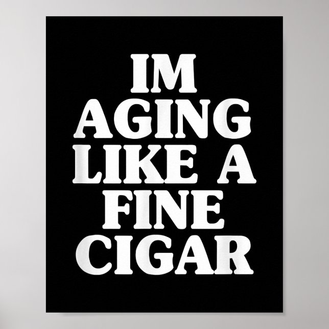 Aging Like A Fine Cigar Father's Day Cigar Smoker Poster (Front)