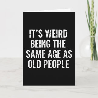 Aging Quote It’s Weird Being The Same Age As Old P Card