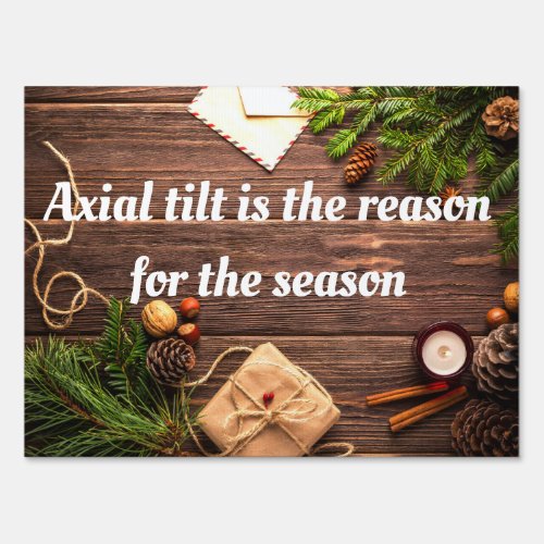 Agnostic Axial tilt is the reason for the season Sign