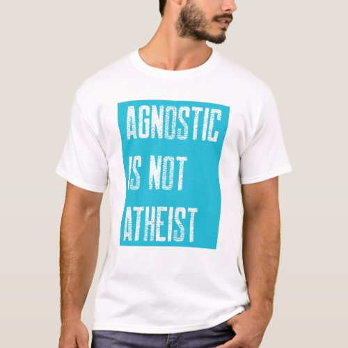 Agnostic Not Atheist T_Shirt