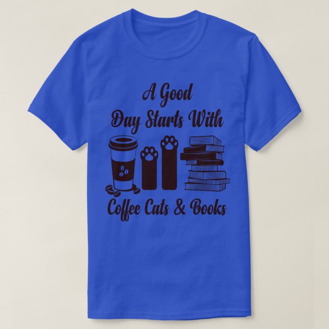 Agood day starts with coffee cats books T-Shirt (Design Front)