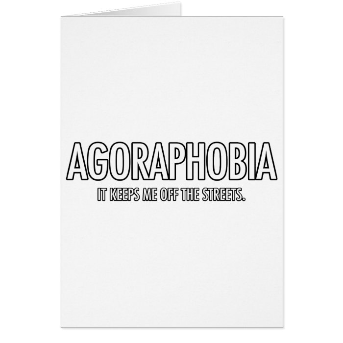 Agoraphobia It Keeps Me Off The Streets Greeting Card