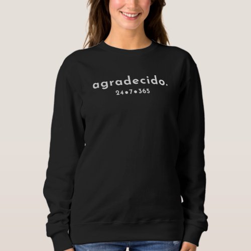 Agradecido Grateful 24 7 365 Spanish Positive Enco Sweatshirt