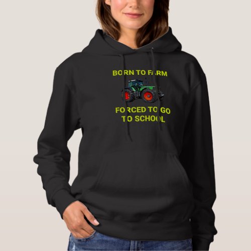 Agriculture Born to Farm Forced to school Farmers  Hoodie