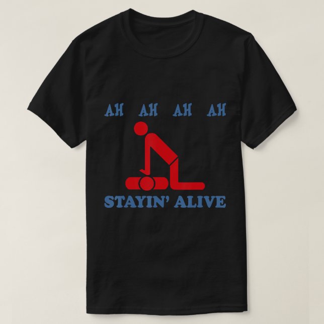 Ah Ah Ah Ah Staying Alive CPR Emergency T-Shirt (Design Front)