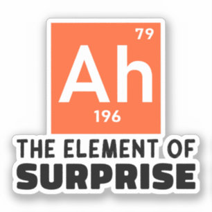 Ah Element Of Surprise Chemistry Funny Student Sticker