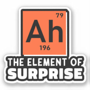 Ah Element Of Surprise Chemistry Funny Student Sticker