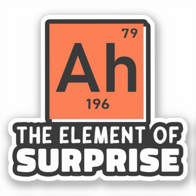 Ah Element Of Surprise Chemistry Funny Student  Sticker (Front)
