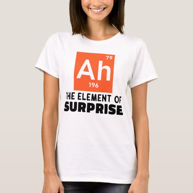 Ah Element Of Surprise Chemistry Funny Student  T-Shirt (Front)