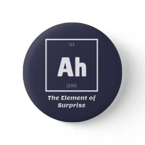 Ah Element of Surprise Chemistry Science Funny Button