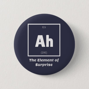 Ah Element of Surprise Chemistry Science Funny Button
