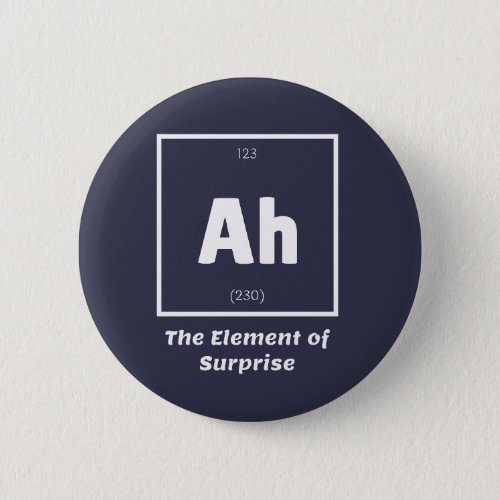 Ah Element of Surprise Chemistry Science Funny Button