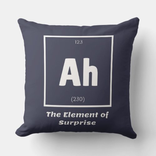 Ah Element of Surprise Chemistry Science Funny Throw Pillow