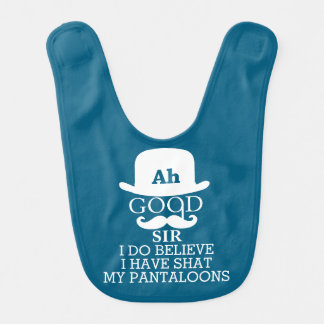 Ah Good Sir I Do Believe I Have Shat My Pantaloons Baby Bib