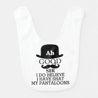 Ah Good Sir I Do Believe I Have Shat My Pantaloons Baby Bib