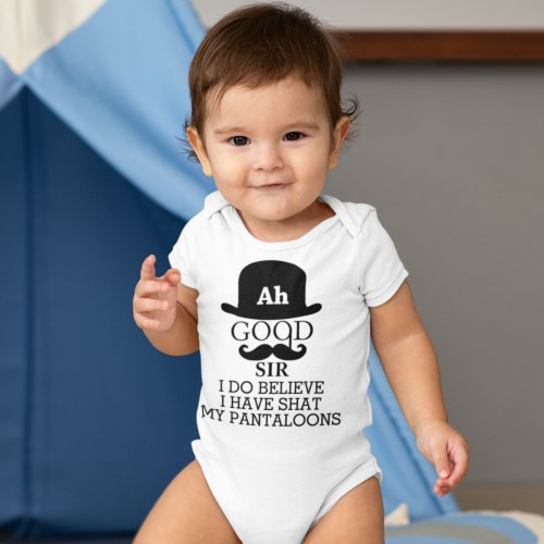 Ah Good Sir I Do Believe I Have Shat My Pantaloons Baby Bodysuit