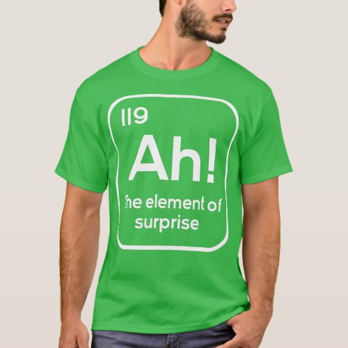Ah he Element Of Surprise  Chemistry eacher Sarcas T_Shirt
