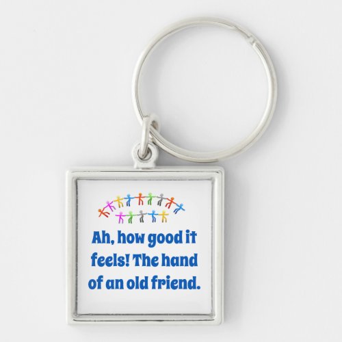 Ah How Good It Feels _ Friendship Quote  Keychain