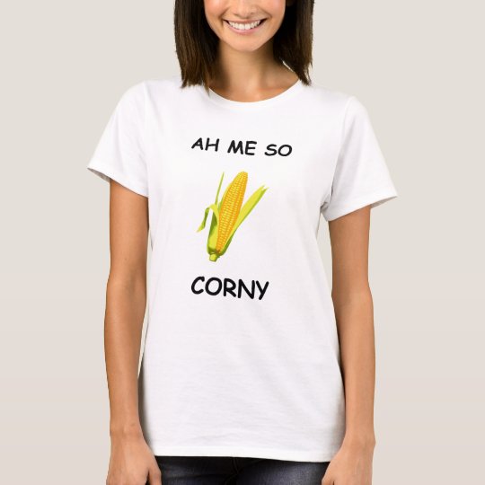 Ah Me So Corny T Shirt 3549