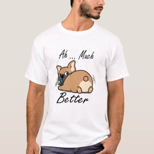Ah Much Better, Funny Bulldog Lovers T-Shirt (Front)