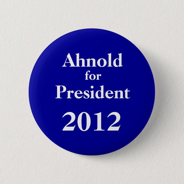 Ah-nold for President 2012 Button (Front)